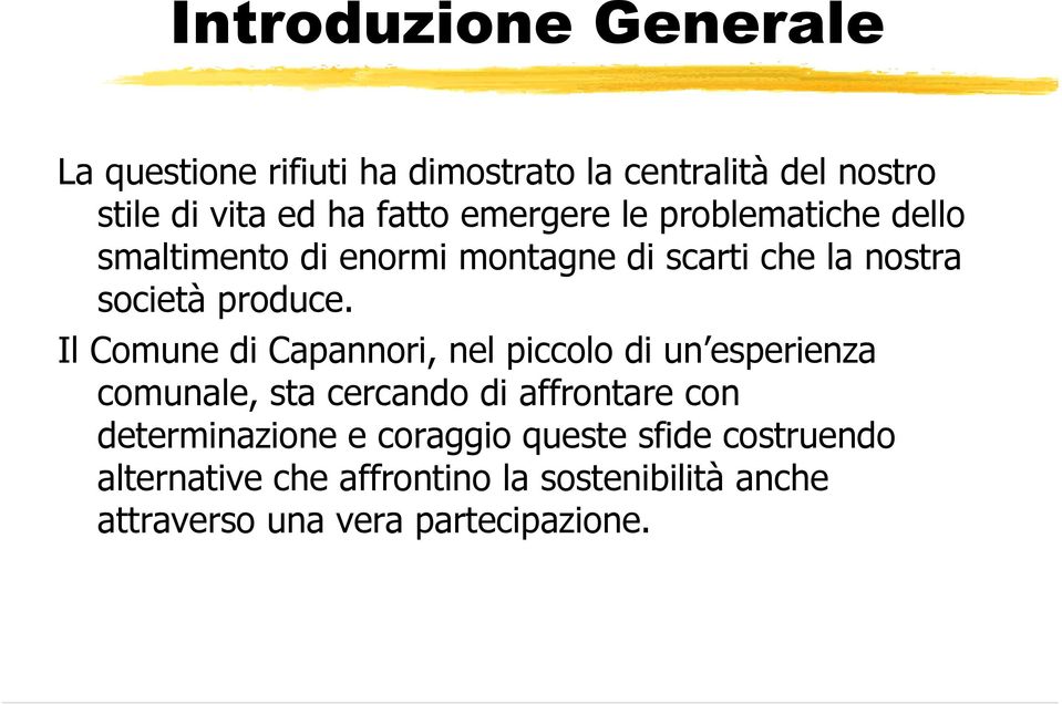 Il Comune di Capannori, nel piccolo di un esperienza comunale, sta cercando di affrontare con determinazione e