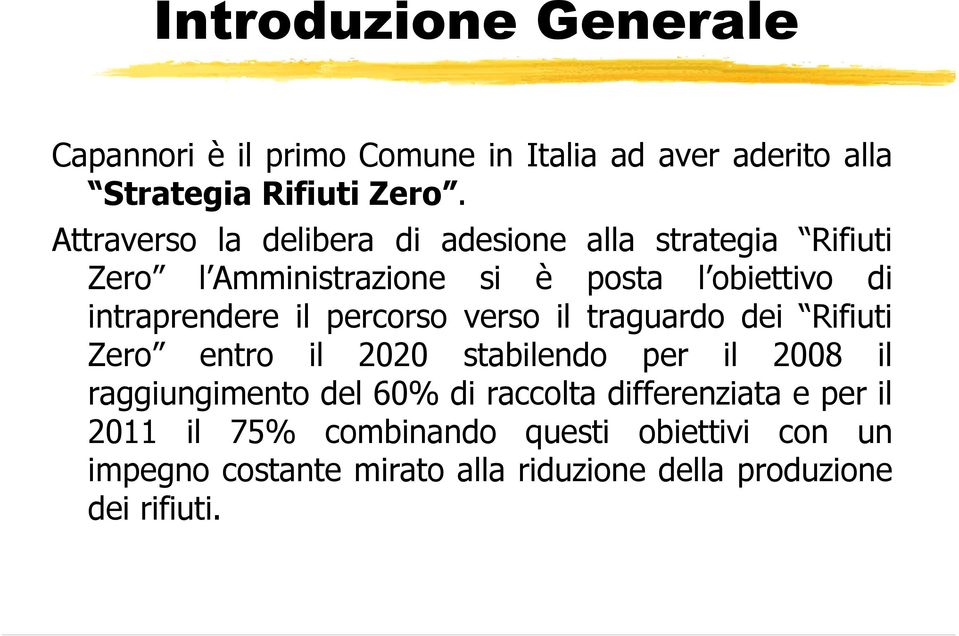 il percorso verso il traguardo dei Rifiuti Zero entro il 2020 stabilendo per il 2008 il raggiungimento del 60% di