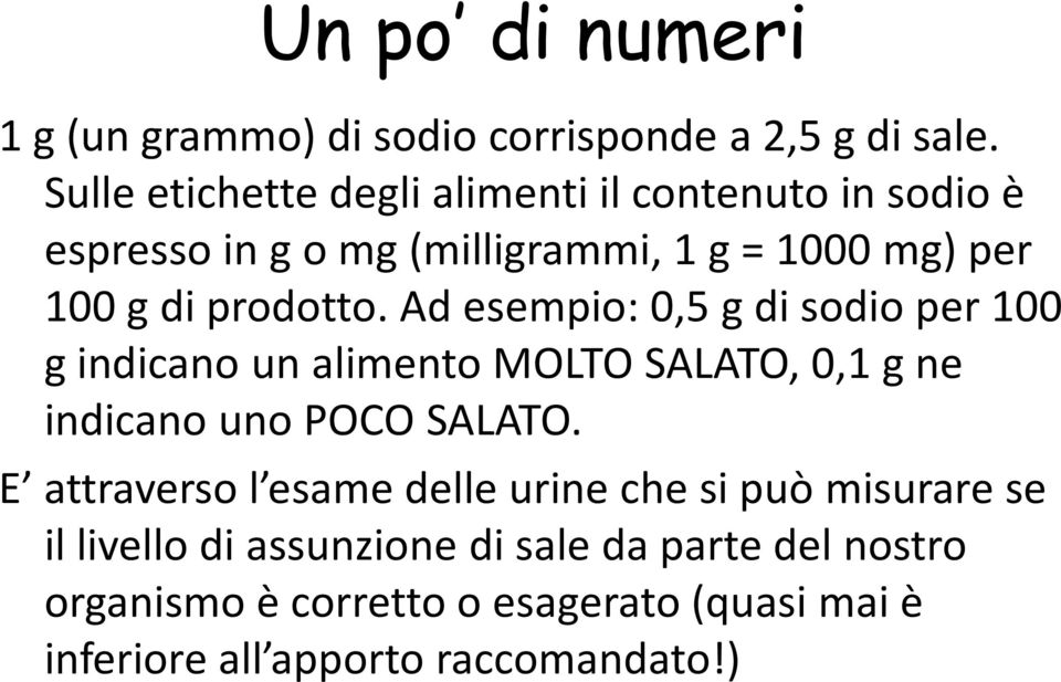 prodotto. Ad esempio: 0,5 g di sodio per 100 g indicano un alimento MOLTO SALATO, 0,1 g ne indicano uno POCO SALATO.
