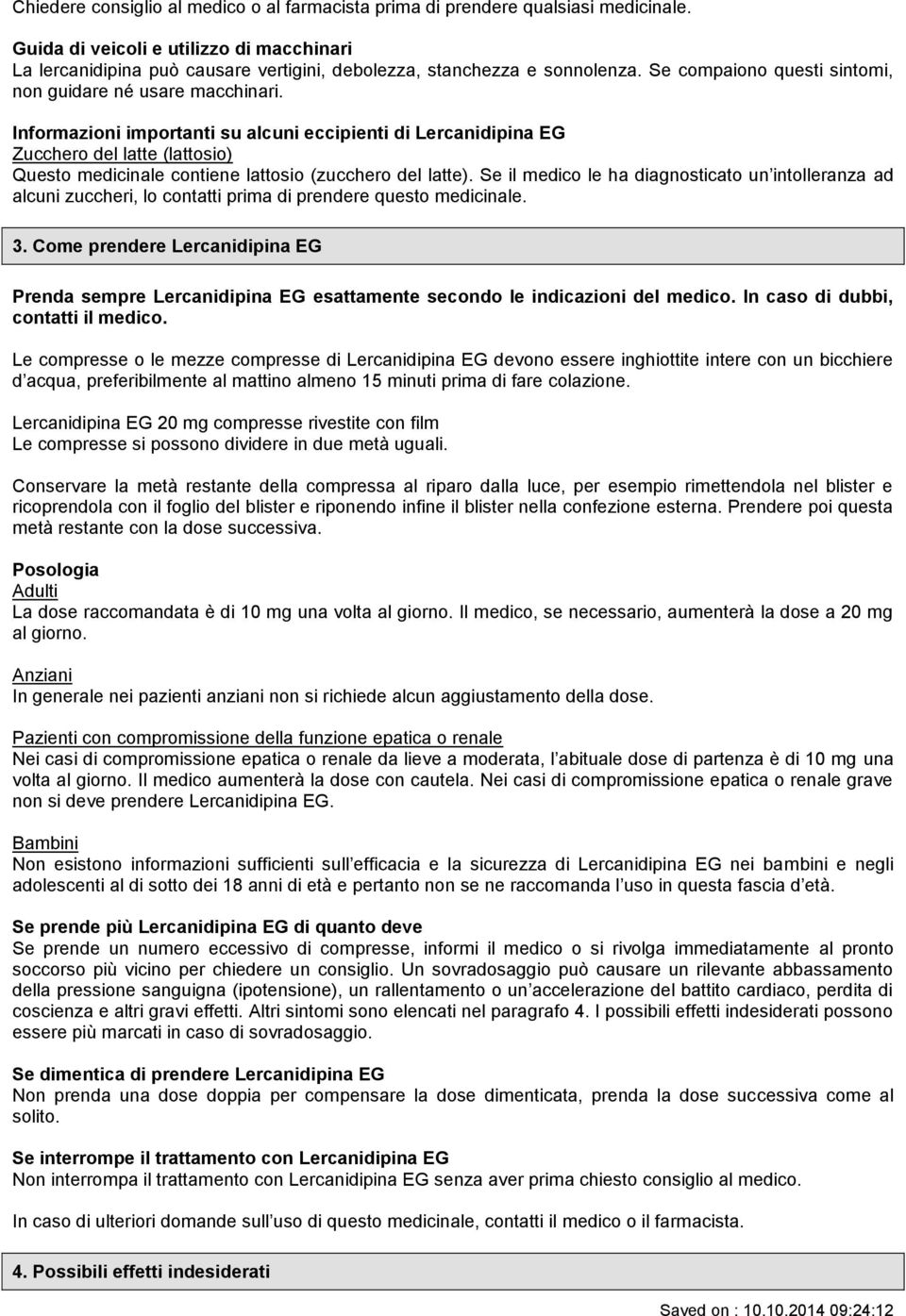 Informazioni importanti su alcuni eccipienti di Lercanidipina EG Zucchero del latte (lattosio) Questo medicinale contiene lattosio (zucchero del latte).