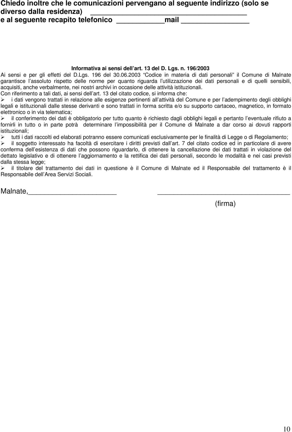 2003 Codice in materia di dati personali il Comune di Malnate garantisce l assoluto rispetto delle norme per quanto riguarda l utilizzazione dei dati personali e di quelli sensibili, acquisiti, anche