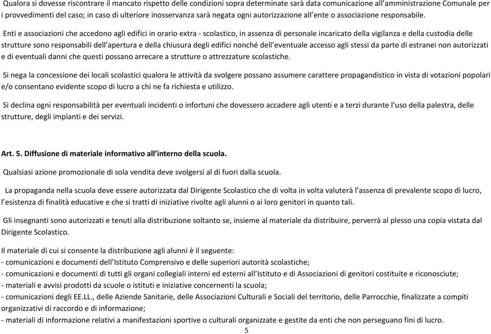 Enti e associazioni che accedono agli edifici in orario extra - scolastico, in assenza di personale incaricato della vigilanza e della custodia delle strutture sono responsabili dell apertura e della