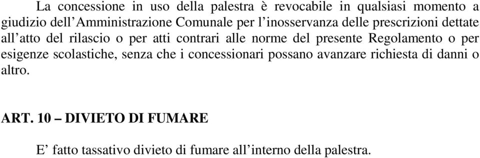 norme del presente Regolamento o per esigenze scolastiche, senza che i concessionari possano avanzare