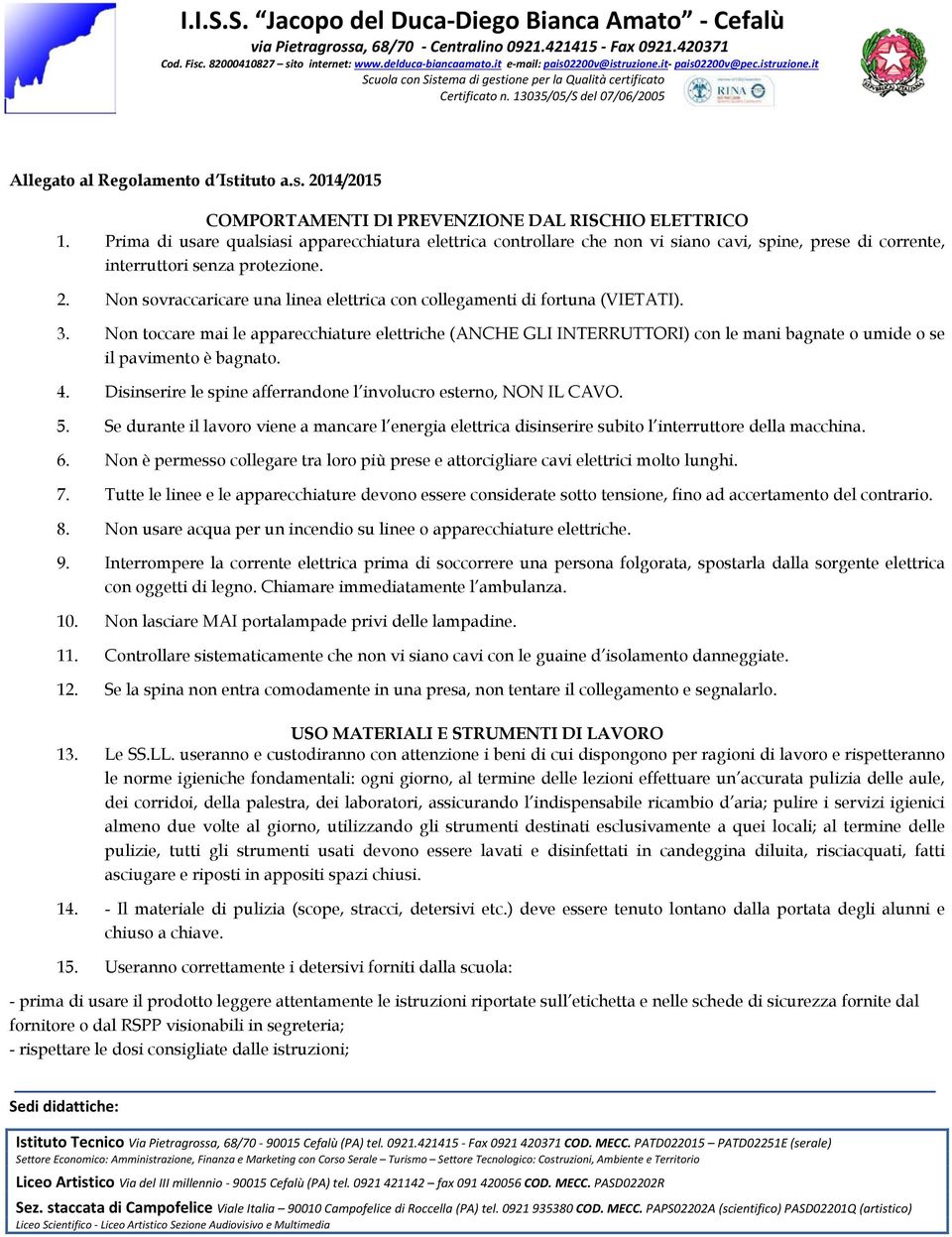 Non sovraccaricare una linea elettrica con collegamenti di fortuna (VIETATI). 3.