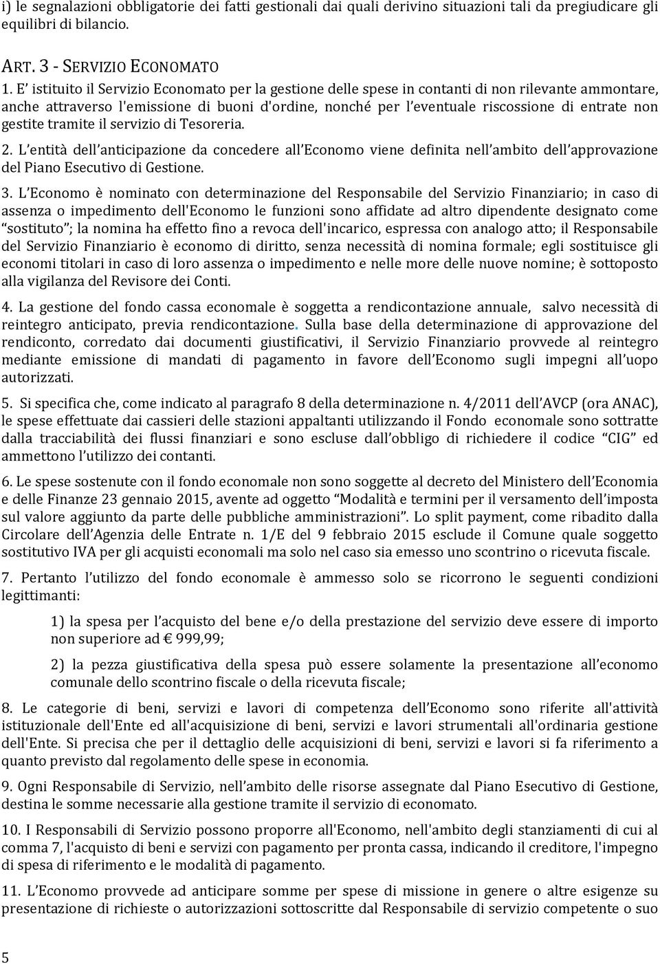 gestite tramite il servizio di Tesoreria. 2. L entità dell anticipazione da concedere all Economo viene definita nell ambito dell approvazione del Piano Esecutivo di Gestione. 3.