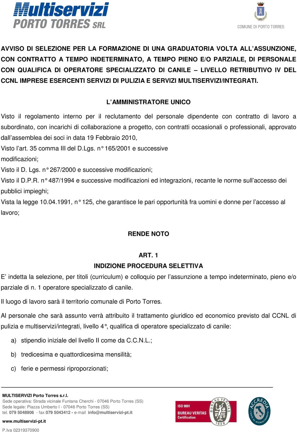 L AMMINISTRATORE UNICO Visto il regolamento interno per il reclutamento del personale dipendente con contratto di lavoro a subordinato, con incarichi di collaborazione a progetto, con contratti