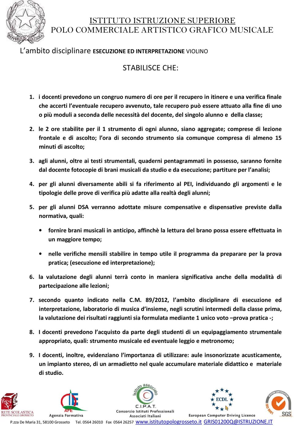 a seconda delle necessità del docente, del singolo alunno e della classe; 2.