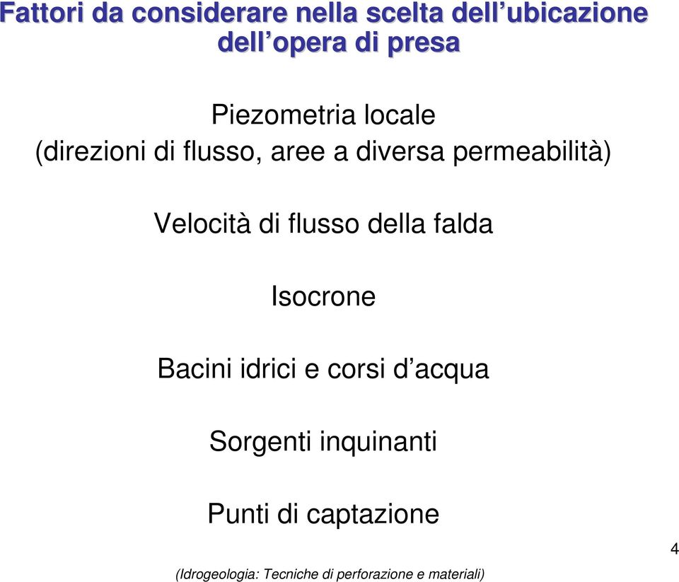 diversa permeabilità) Velocità di flusso della falda Isocrone