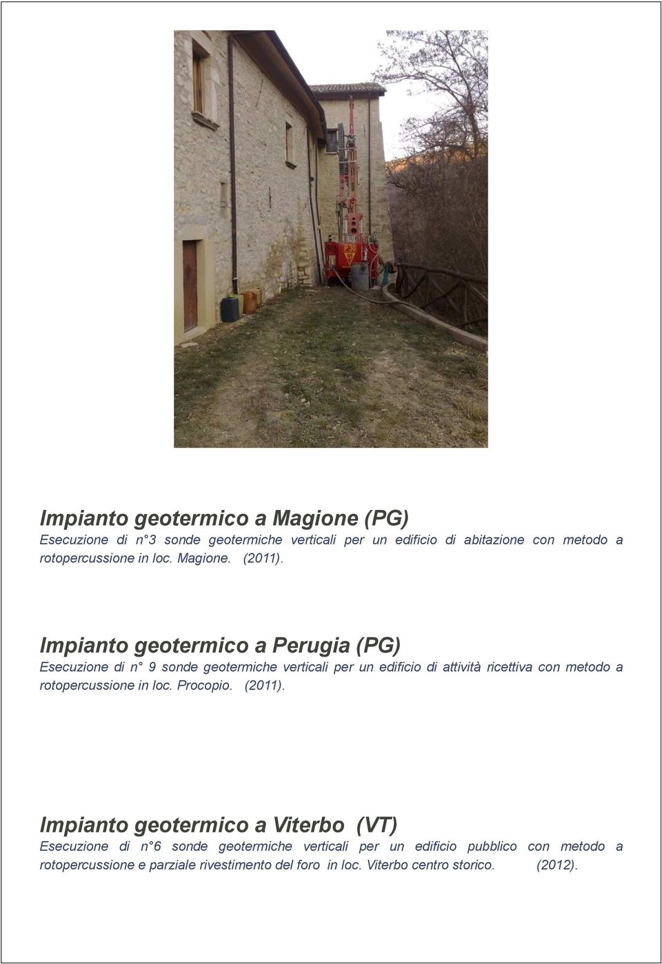 Impianto geotermico a Perugia (PG) Esecuzione di n 9 sonde geotermiche verticali per un edificio di attività ricettiva con metodo a