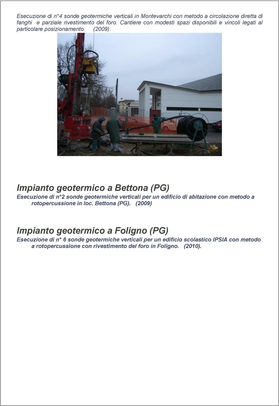 Impianto geotermico a Bettona (PG) Esecuzione di n 2 sonde geotermiche verticali per un edificio di abitazione con metodo a rotopercussione in loc.