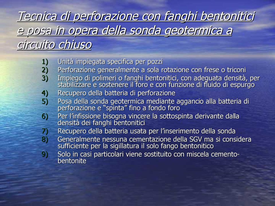 Posa della sonda geotermica mediante aggancio alla batteria di perforazione e spinta fino a fondo foro 6) Per l infissione bisogna vincere la sottospinta derivante dalla densità dei fanghi