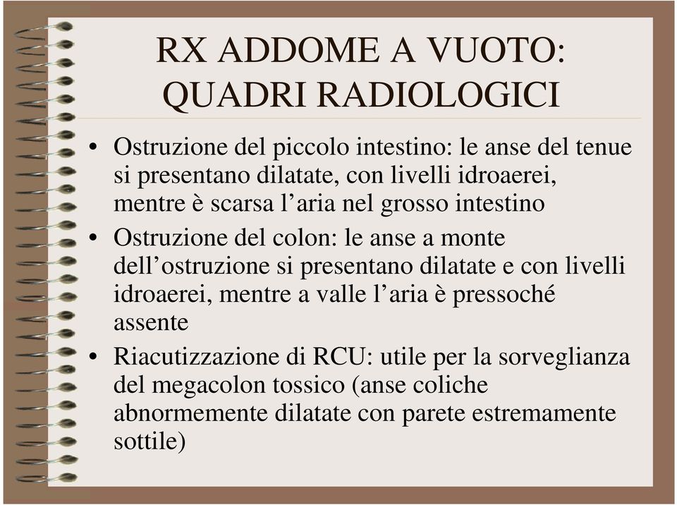 ostruzione si presentano dilatate e con livelli idroaerei, mentre a valle l aria è pressoché assente Riacutizzazione