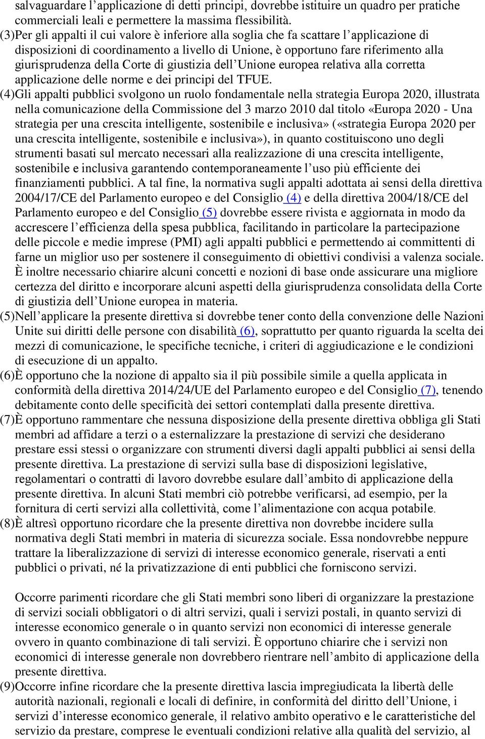 Corte di giustizia dell Unione europea relativa alla corretta applicazione delle norme e dei principi del TFUE.