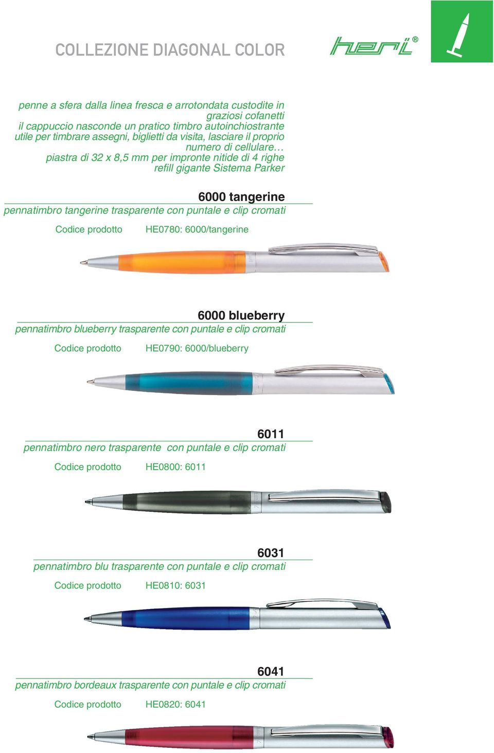 cromati HE0780: 6000/tangerine 6000 blueberry pennatimbro blueberry trasparente con puntale e clip cromati HE0790: 6000/blueberry 6011 pennatimbro nero trasparente con puntale