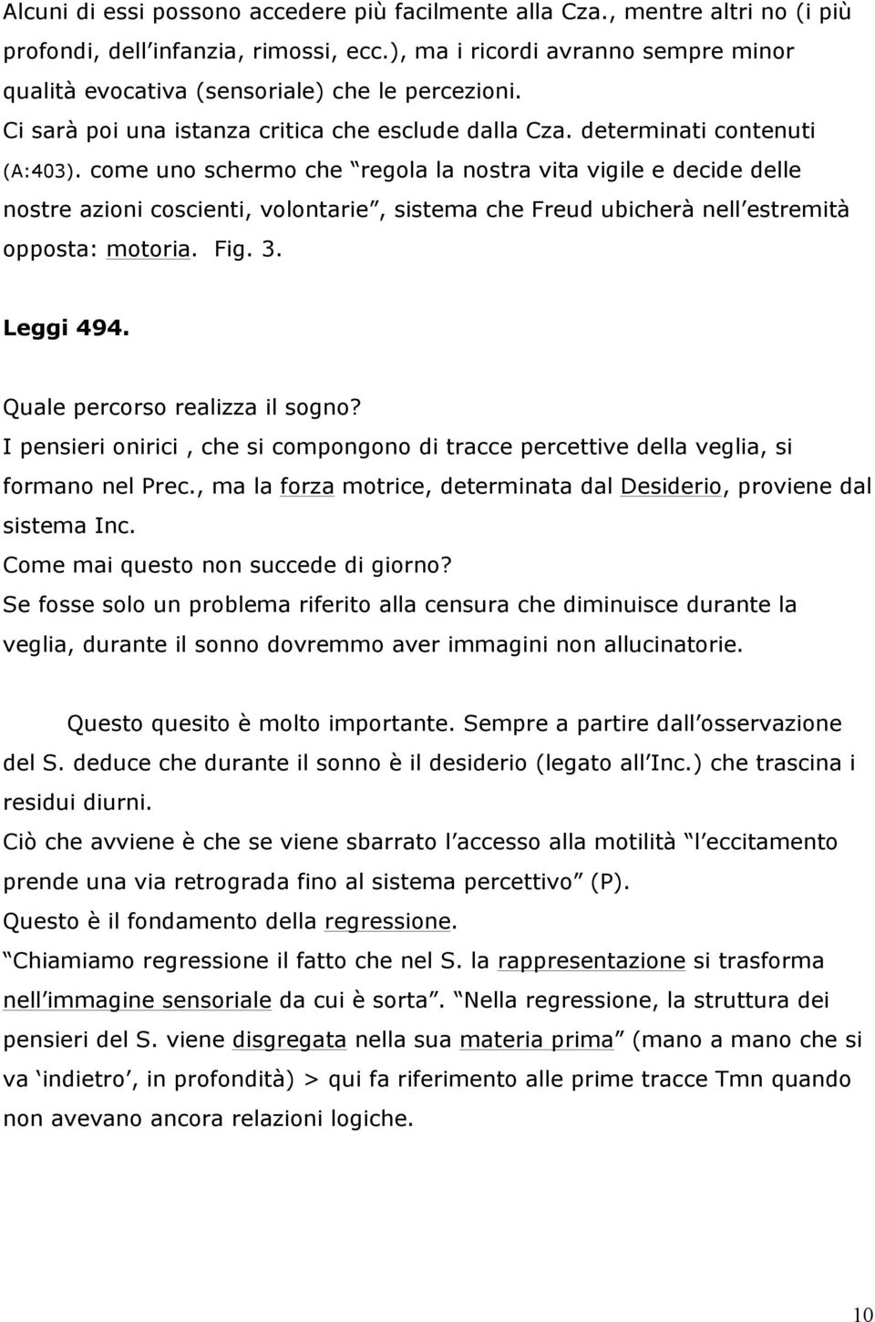 come uno schermo che regola la nostra vita vigile e decide delle nostre azioni coscienti, volontarie, sistema che Freud ubicherà nell estremità opposta: motoria. Fig. 3. Leggi 494.