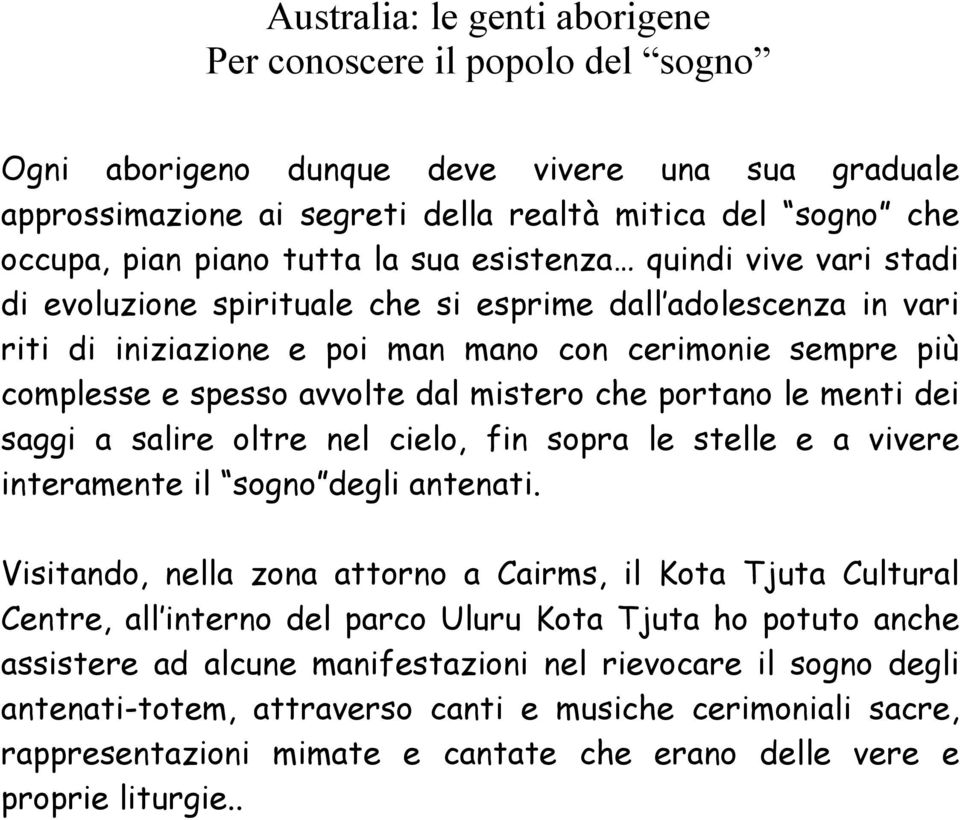 nel cielo, fin sopra le stelle e a vivere interamente il sogno degli antenati.