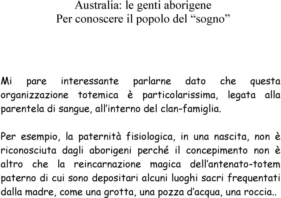 Per esempio, la paternità fisiologica, in una nascita, non è riconosciuta dagli aborigeni perché il concepimento