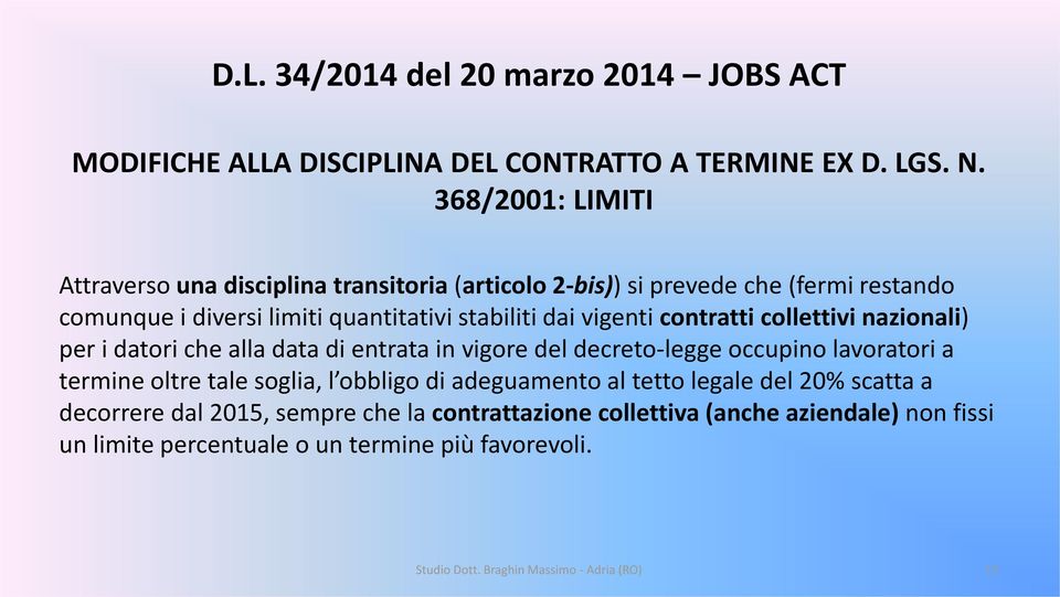 contratti collettivi nazionali) per i datori che alla data di entrata in vigore del decreto-legge occupino lavoratori a termine oltre tale soglia, l obbligo di