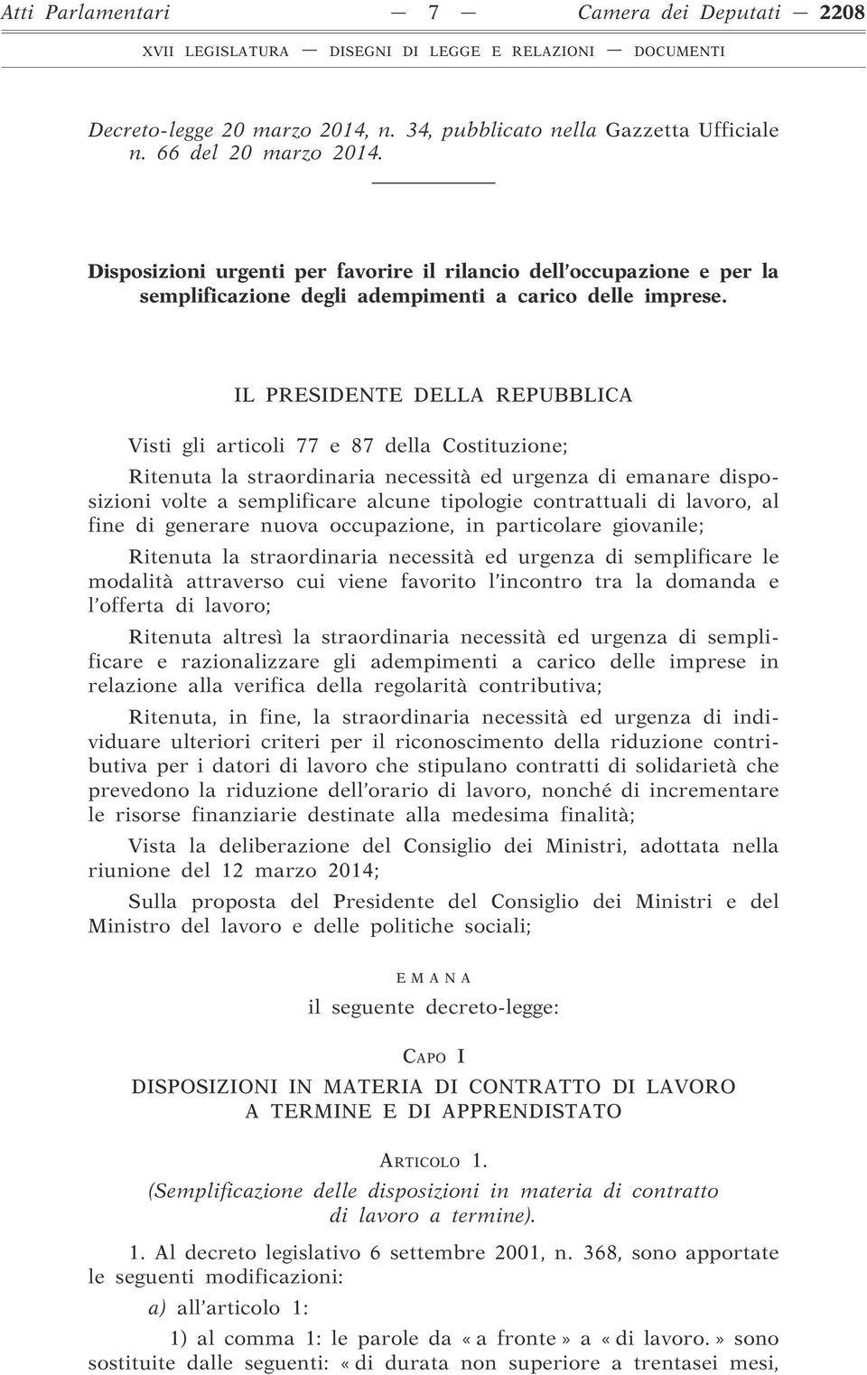 IL PRESIDENTE DELLA REPUBBLICA Visti gli articoli 77 e 87 della Costituzione; Ritenuta la straordinaria necessità ed urgenza di emanare disposizioni volte a semplificare alcune tipologie contrattuali