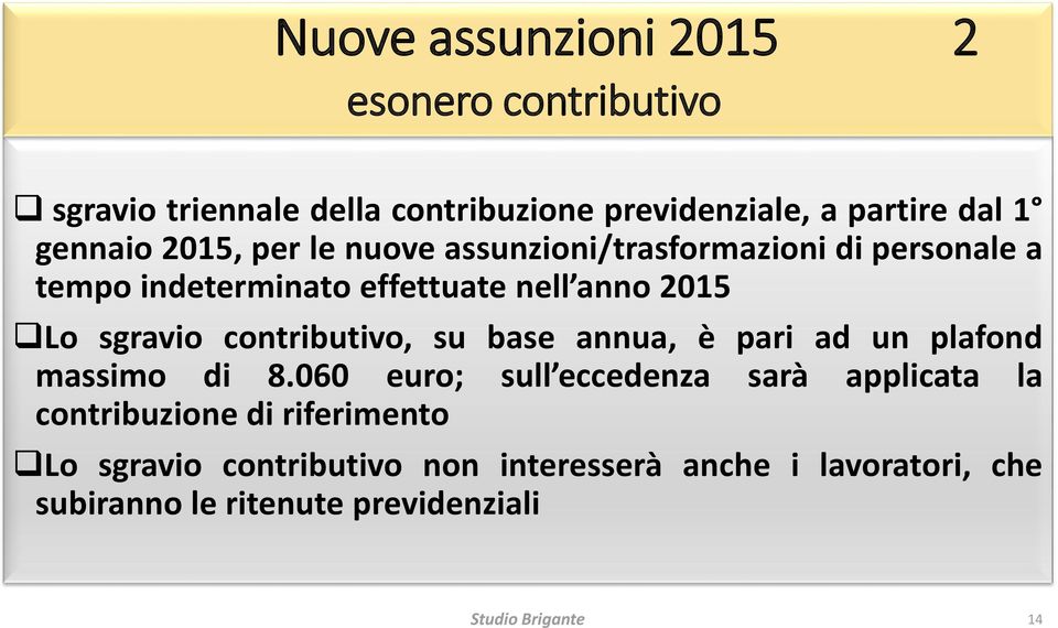 sgravio contributivo, su base annua, è pari ad un plafond massimo di 8.