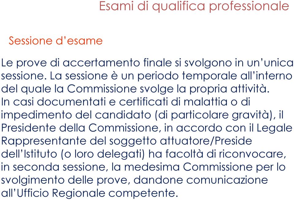 In casi documentati e certificati di malattia o di impedimento del candidato (di particolare gravità), il Presidente della Commissione, in