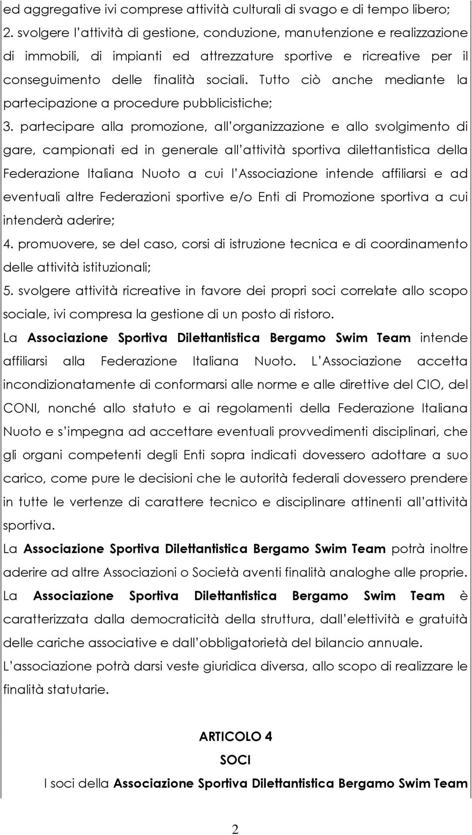 Tutto ciò anche mediante la partecipazione a procedure pubblicistiche; 3.