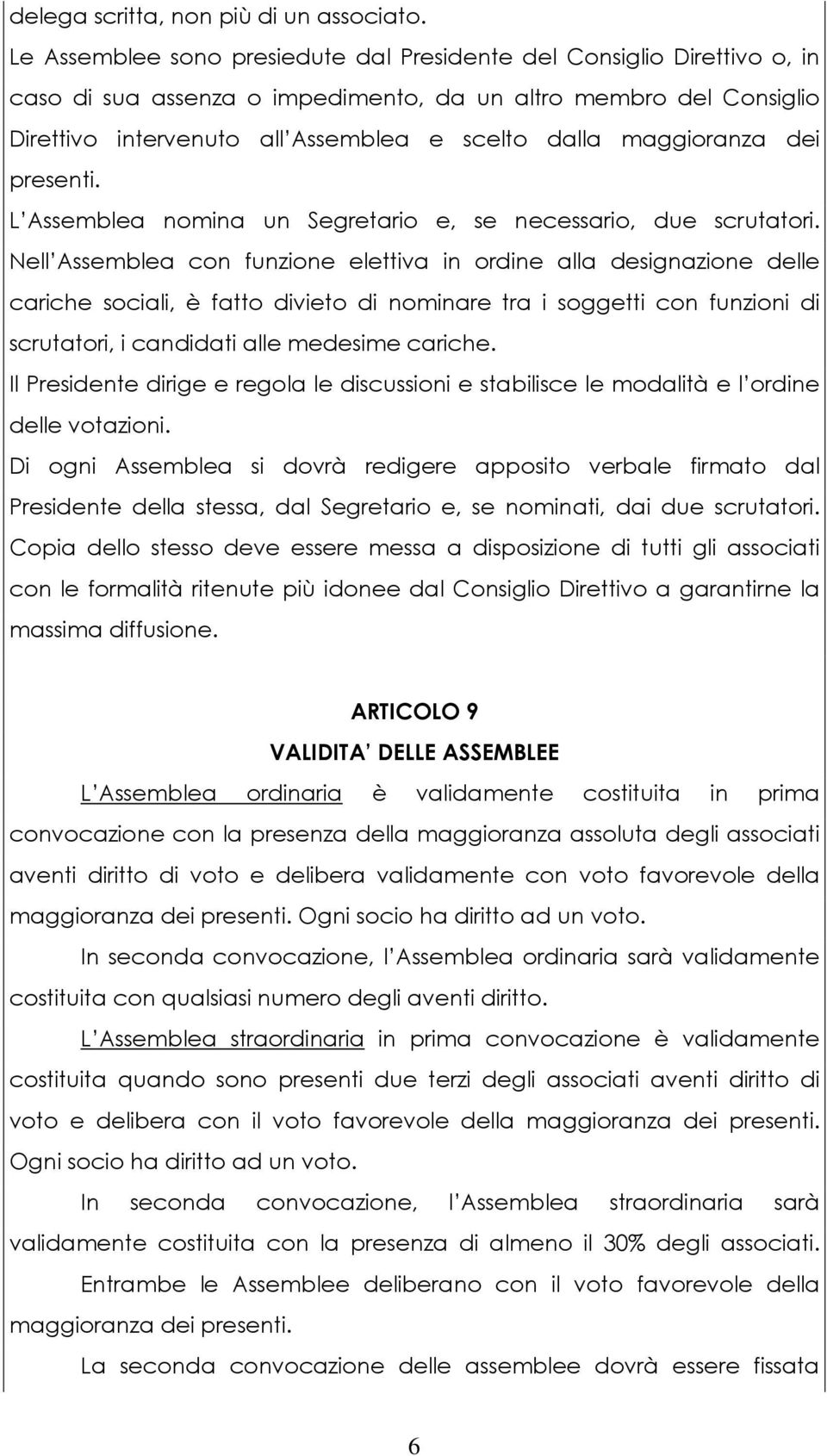 maggioranza dei presenti. L Assemblea nomina un Segretario e, se necessario, due scrutatori.