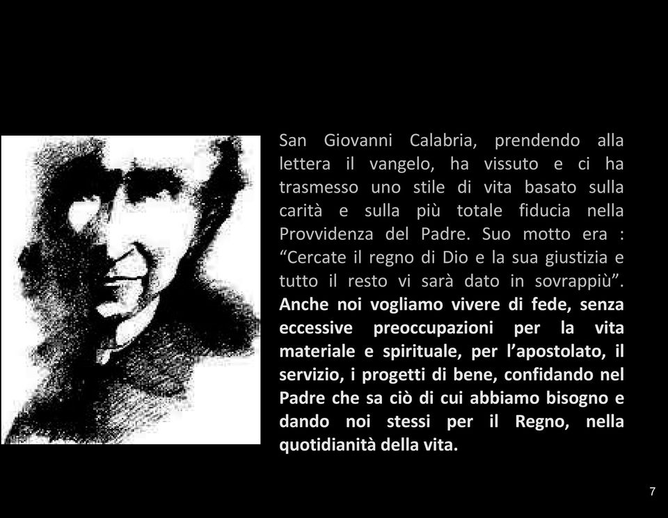 Suo motto era : Cercate il regno di Dio e la sua giustizia e tutto il resto vi sarà dato in sovrappiù.