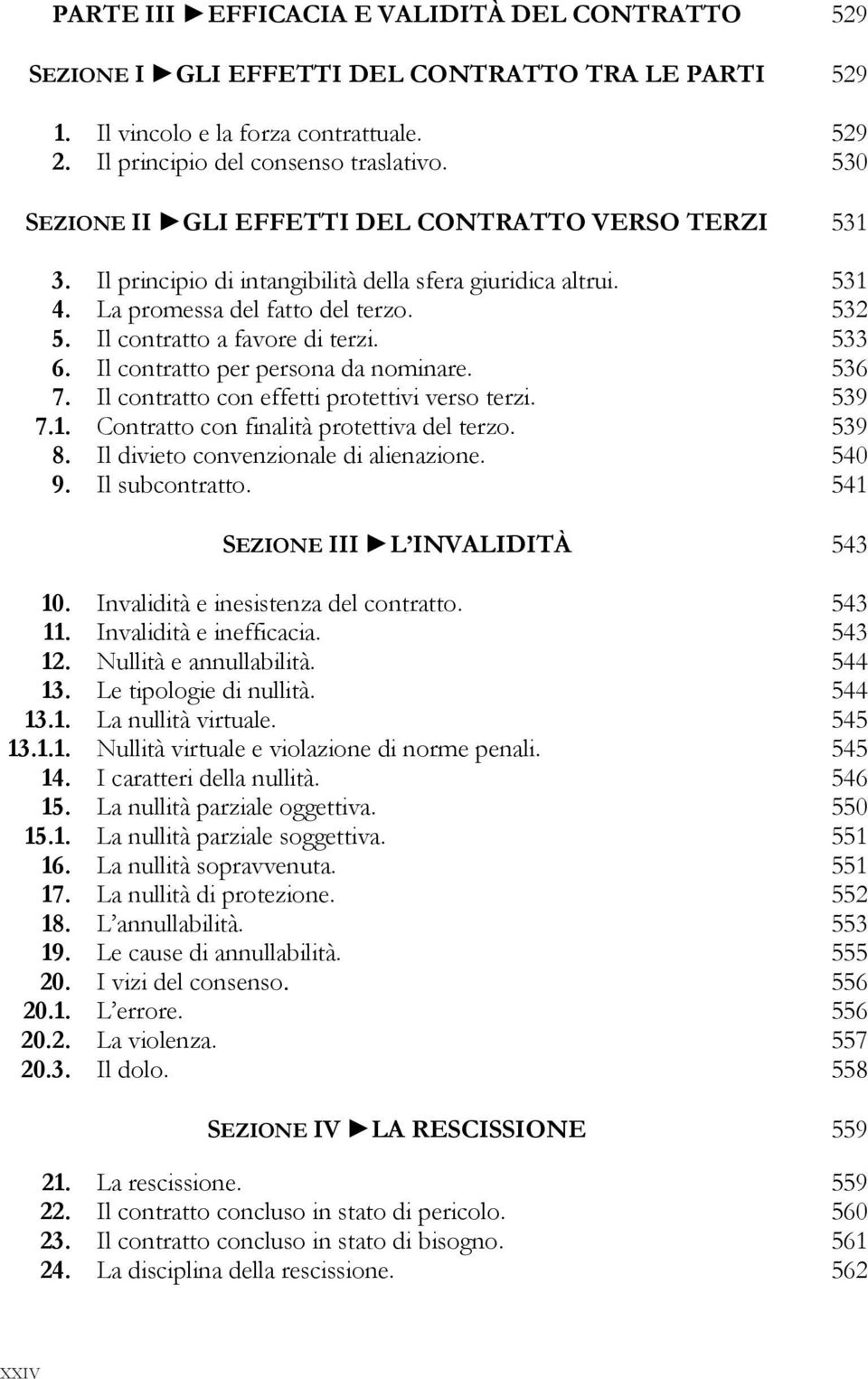 533 6. Il contratto per persona da nominare. 536 7. Il contratto con effetti protettivi verso terzi. 539 7.1. Contratto con finalità protettiva del terzo. 539 8.