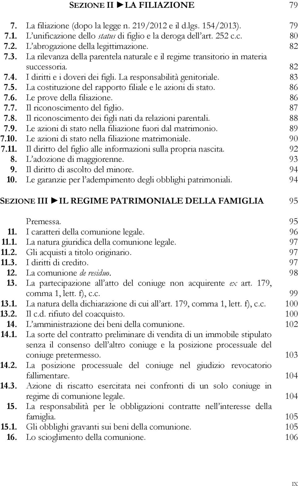 La costituzione del rapporto filiale e le azioni di stato. 86 7.6. Le prove della filiazione. 86 7.7. Il riconoscimento del figlio. 87 7.8. Il riconoscimento dei figli nati da relazioni parentali.