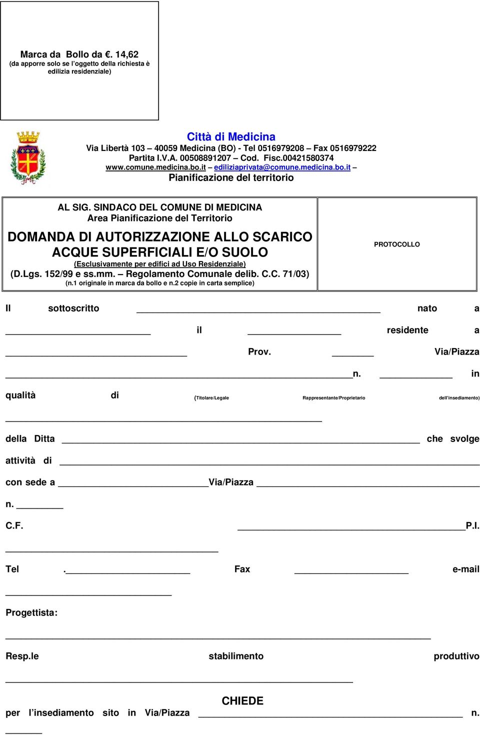 SINDACO DEL COMUNE DI MEDICINA Area Pianificazione del Territorio DOMANDA DI AUTORIZZAZIONE ALLO SCARICO ACQUE SUPERFICIALI E/O SUOLO (Esclusivamente per edifici ad Uso Residenziale) (D.Lgs.