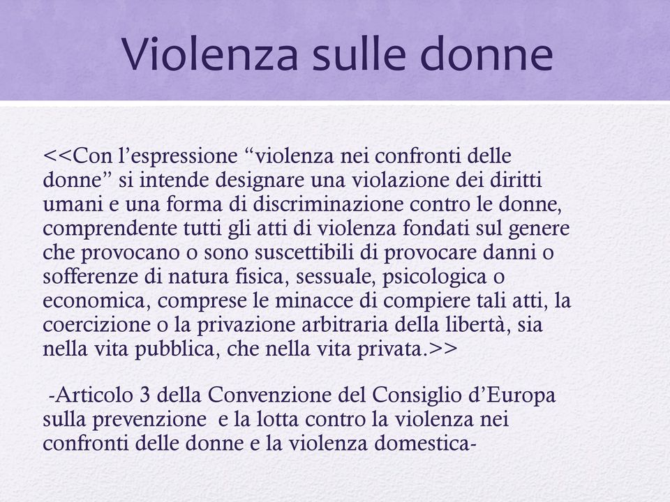 sessuale, psicologica o economica, comprese le minacce di compiere tali atti, la coercizione o la privazione arbitraria della libertà, sia nella vita pubblica, che