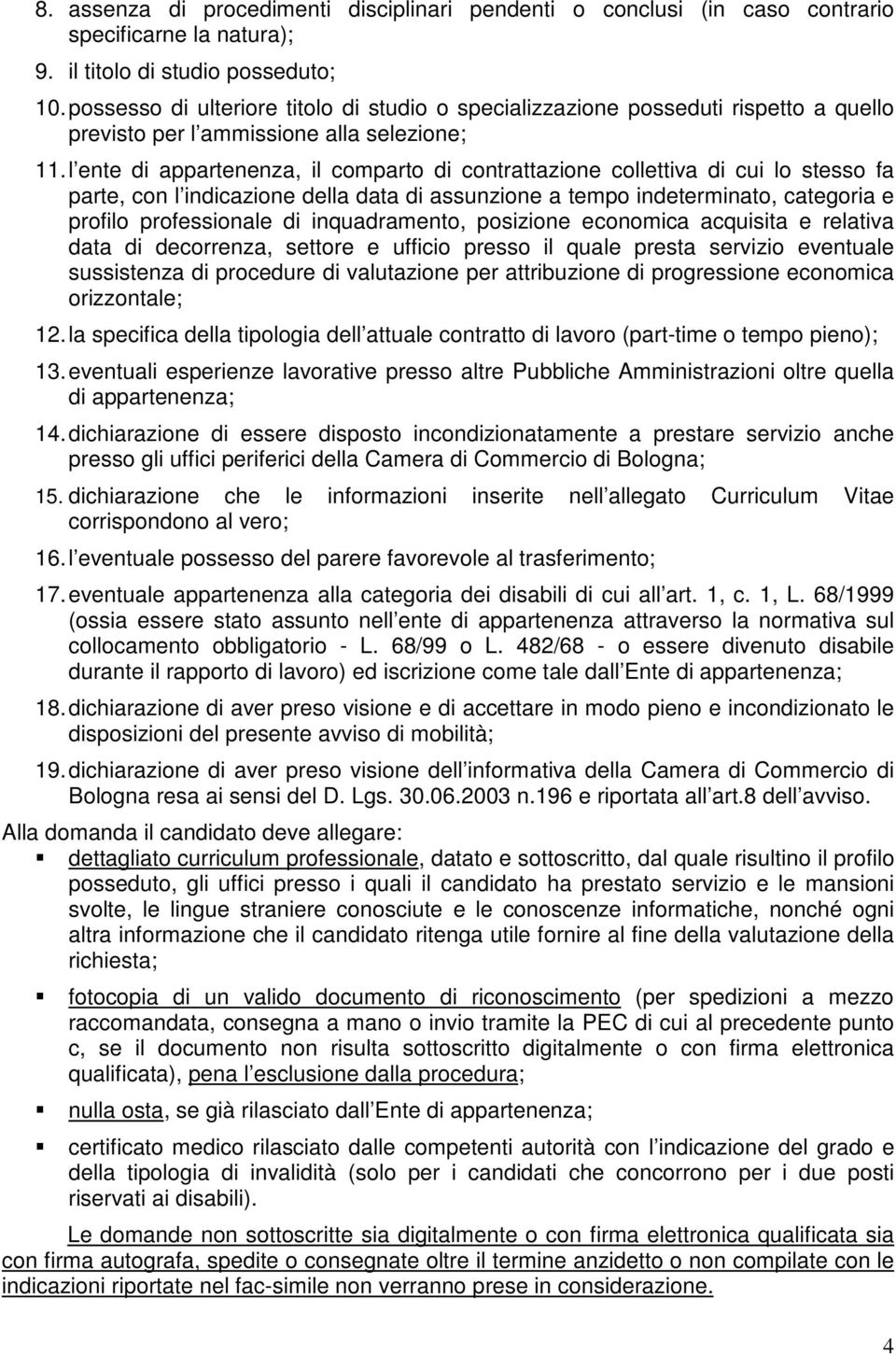 l ente di appartenenza, il comparto di contrattazione collettiva di cui lo stesso fa parte, con l indicazione della data di assunzione a tempo indeterminato, categoria e profilo professionale di