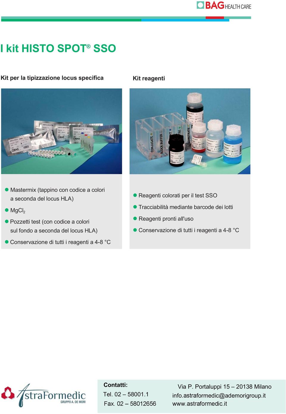 mediante barcode dei lotti Reagenti pronti all'uso Conservazione di tutti i reagenti a 4-8 C Conservazione di tutti i reagenti a 4-8