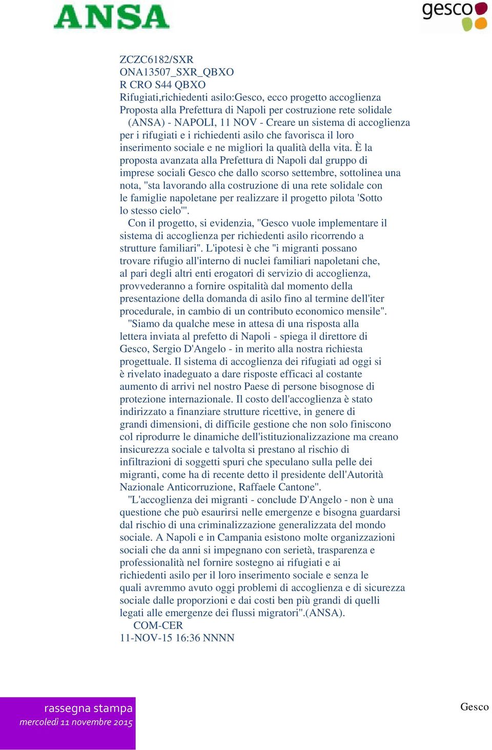 È la proposta avanzata alla Prefettura di Napoli dal gruppo di imprese sociali Gesco che dallo scorso settembre, sottolinea una nota, ''sta lavorando alla costruzione di una rete solidale con le