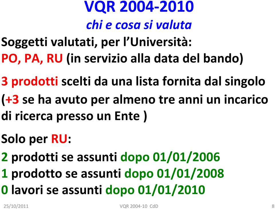 tre anni un incarico di ricerca presso un Ente ) Solo per RU: 2 prodotti se assunti dopo 01/01/2006