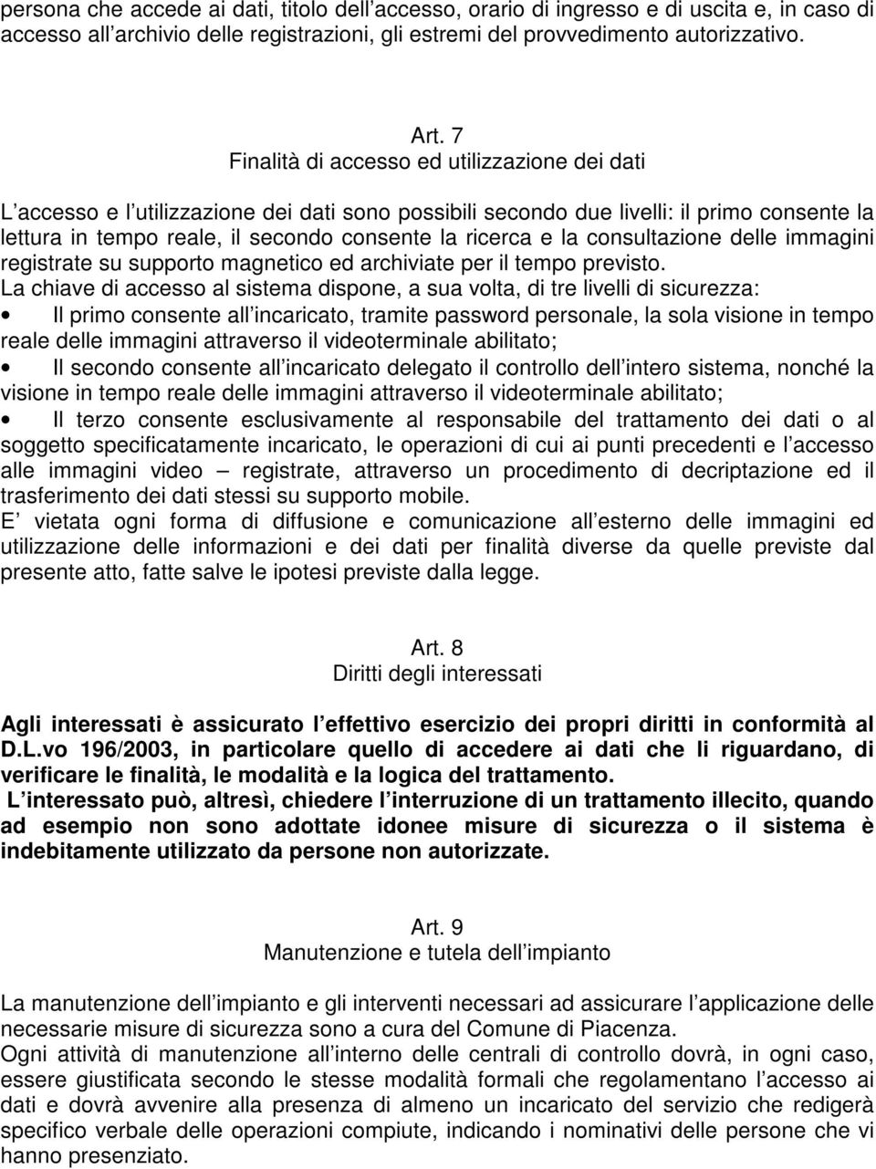 la consultazione delle immagini registrate su supporto magnetico ed archiviate per il tempo previsto.