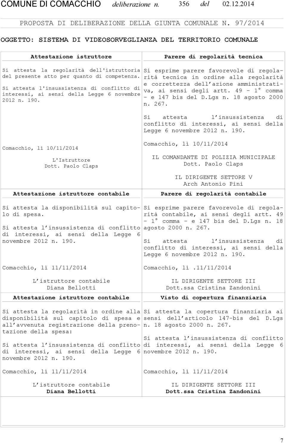 competenza. Si attesta l'insussistenza di conflitto di interessi, ai sensi della Legge 6 novembre 2012 n. 190.