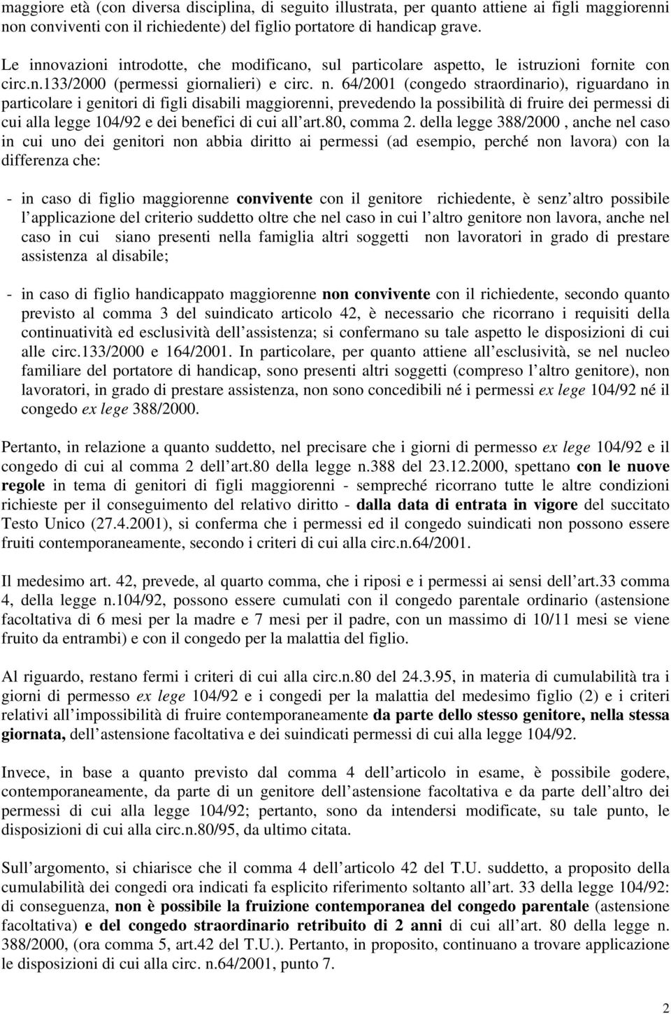 64/2001 (congedo straordinario), riguardano in particolare i genitori di figli disabili maggiorenni, prevedendo la possibilità di fruire dei permessi di cui alla legge 104/92 e dei benefici di cui