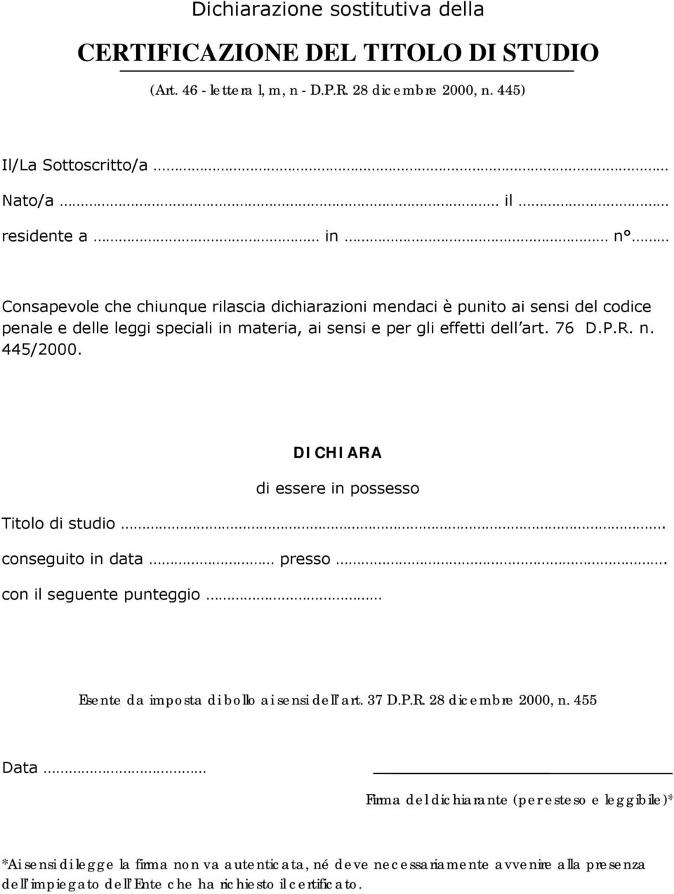 e per gli effetti dell art. 76 D.P.R. n. 445/2000. DICHIARA di essere in possesso Titolo di studio. conseguito in data presso.