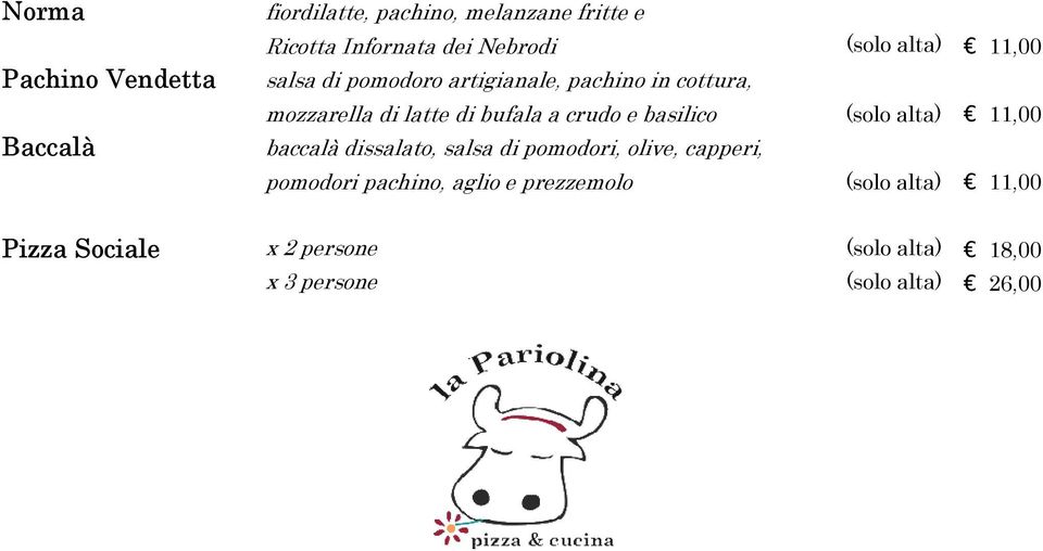 crudo e basilico (solo alta) 11,00 baccalà dissalato, salsa di pomodori, olive, capperi, pomodori
