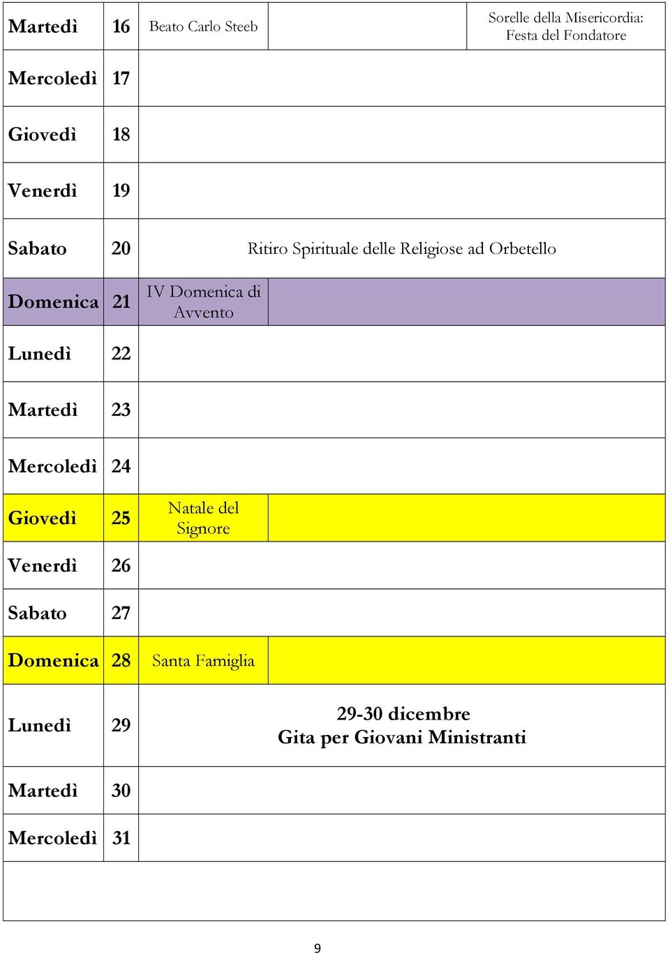 Avvento Lunedì 22 Martedì 23 Mercoledì 24 Giovedì 25 Natale del Signore Venerdì 26 Sabato 27