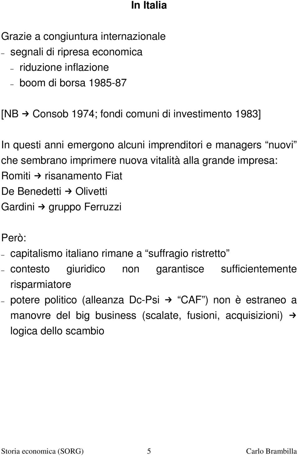 Olivetti Gardini gruppo Ferruzzi Però: capitalismo italiano rimane a suffragio ristretto contesto giuridico non garantisce sufficientemente risparmiatore potere