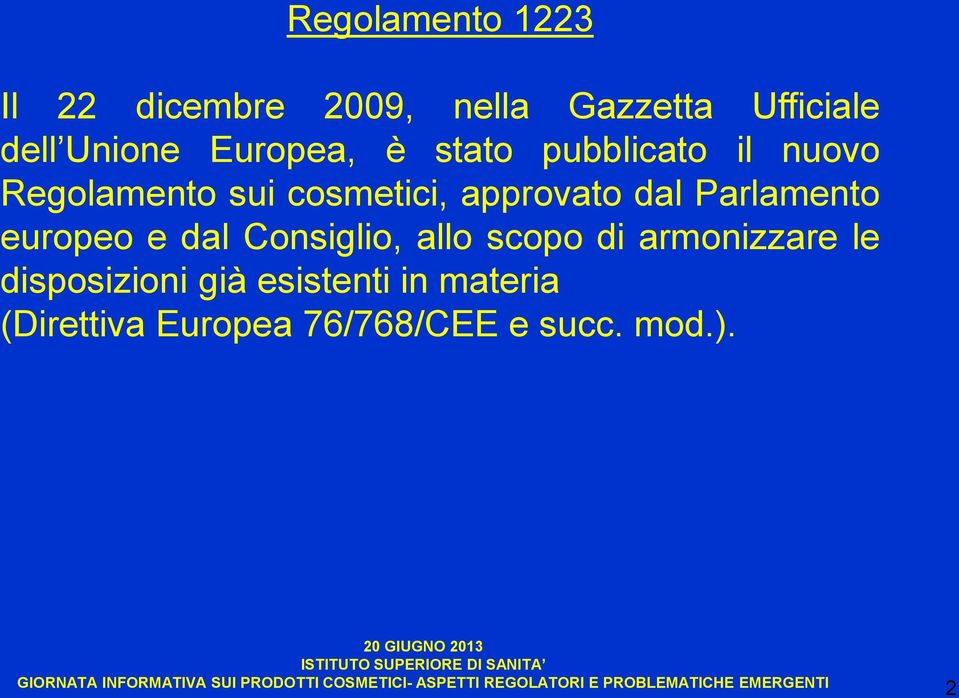 dal Parlamento europeo e dal Consiglio, allo scopo di armonizzare le