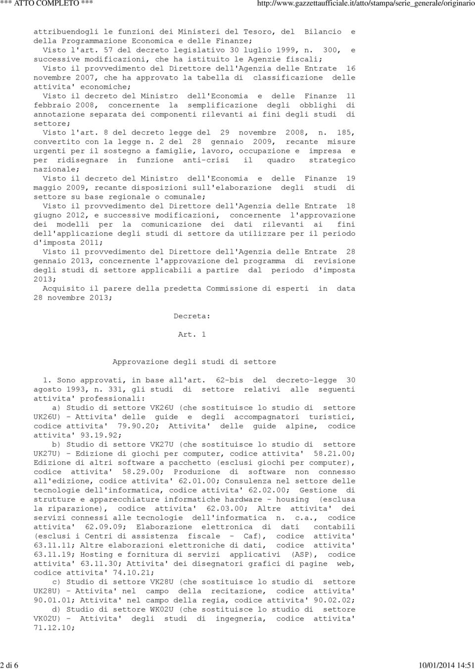 delle attivita' economiche; Visto il decreto del Ministro dell'economia e delle Finanze 11 febbraio 2008, concernente la semplificazione degli obblighi di annotazione separata dei componenti