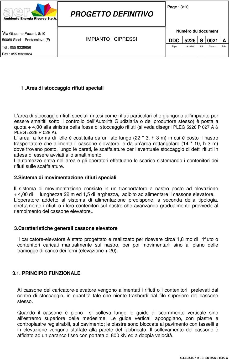 del produttore stesso) è posta a quota + 4,00 alla sinistra della fossa di stoccaggio rifiuti (si veda disegni PLEG 5226 P 027 A & PLEG 5226 P 028 A).