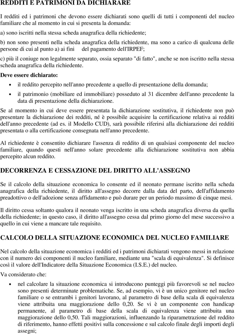 più il cniuge nn legalmente separat, ssia separat "di fatt", anche se nn iscritt nella stessa scheda anagrafica della richiedente.