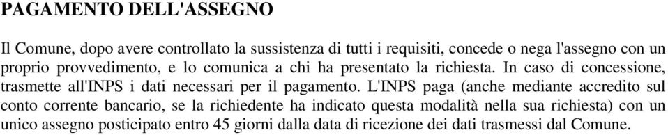 In cas di cncessine, trasmette all'inps i dati necessari per il pagament.