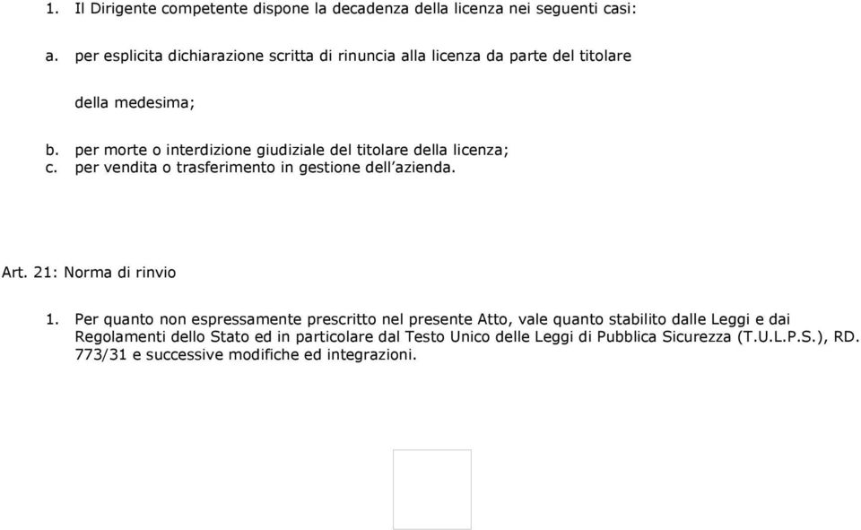 per morte o interdizione giudiziale del titolare della licenza; c. per vendita o trasferimento in gestione dell azienda. Art. 21: Norma di rinvio 1.