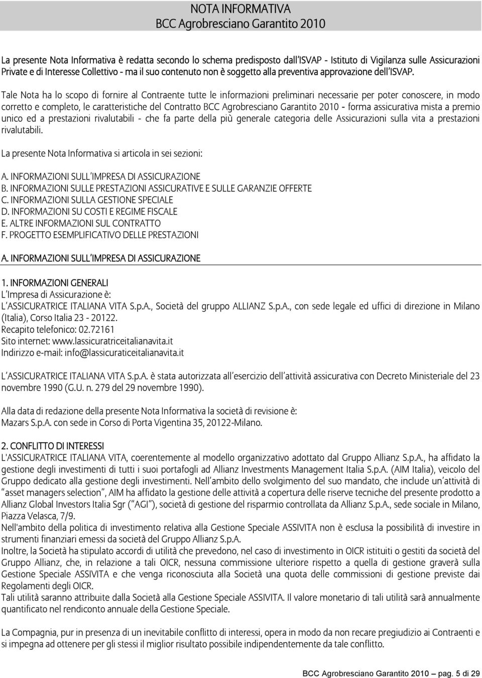 Tale Nota ha lo scopo di fornire al Contraente tutte le informazioni preliminari necessarie per poter conoscere, in modo corretto e completo, le caratteristiche del Contratto BCC Agrobresciano